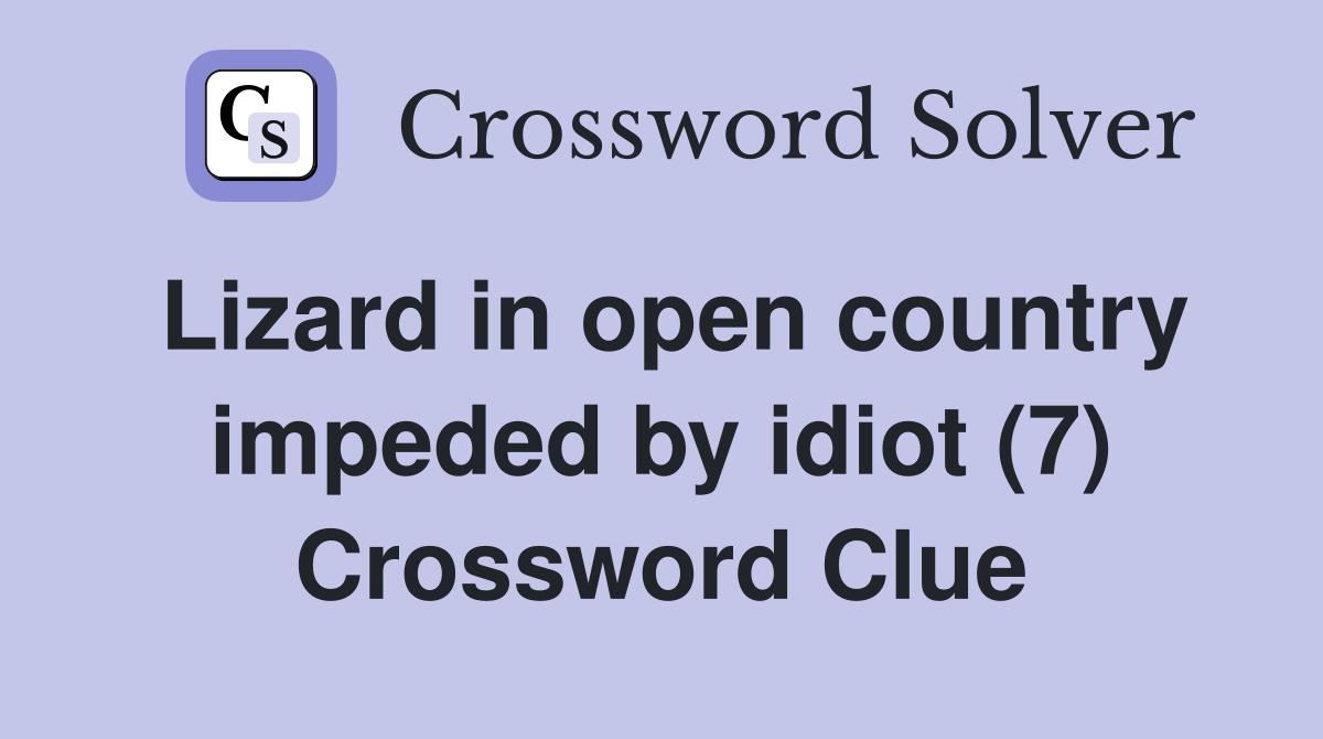 Lizard in open country impeded by idiot (7) Crossword Clue