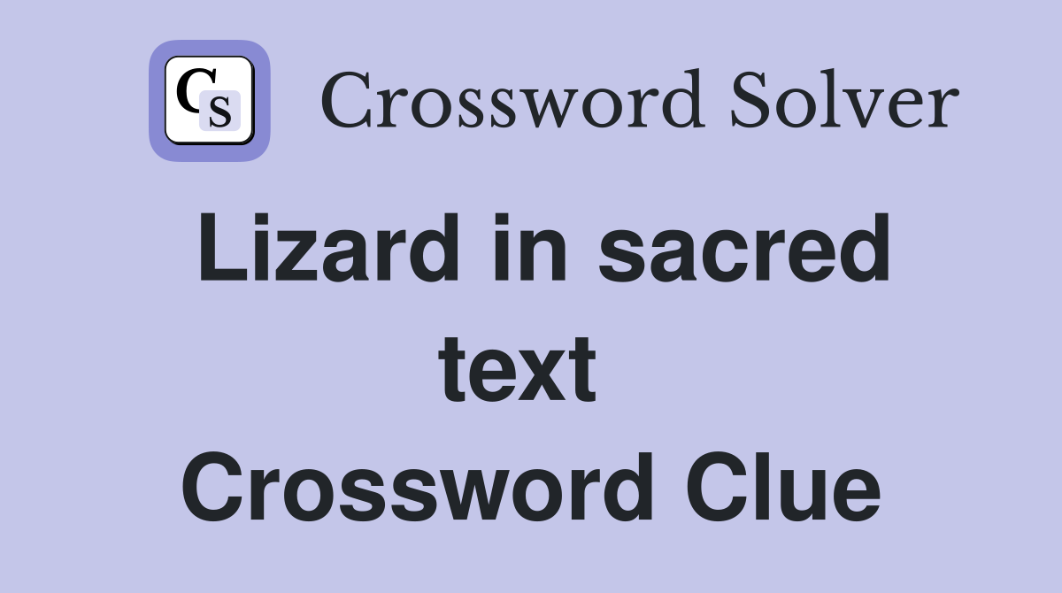 Lizard in sacred text  Crossword Clue