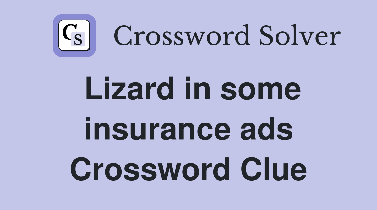 Lizard in some insurance ads Crossword Clue
