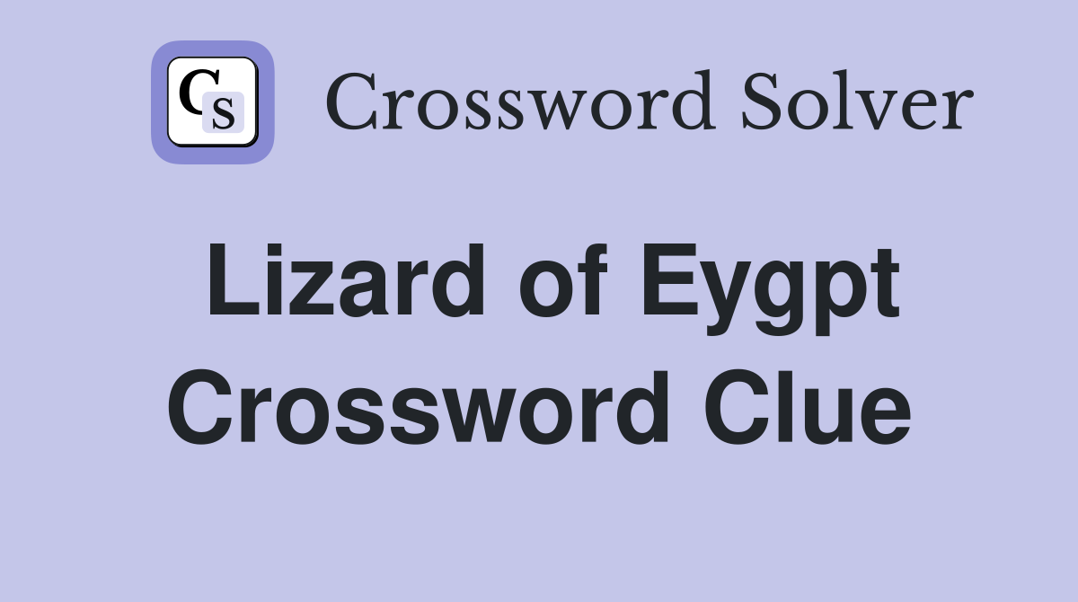 Lizard of Eygpt Crossword Clue