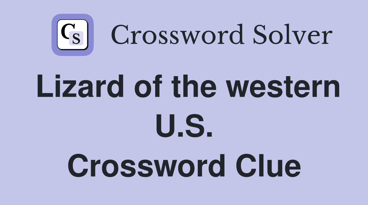 Lizard of the western U.S. Crossword Clue