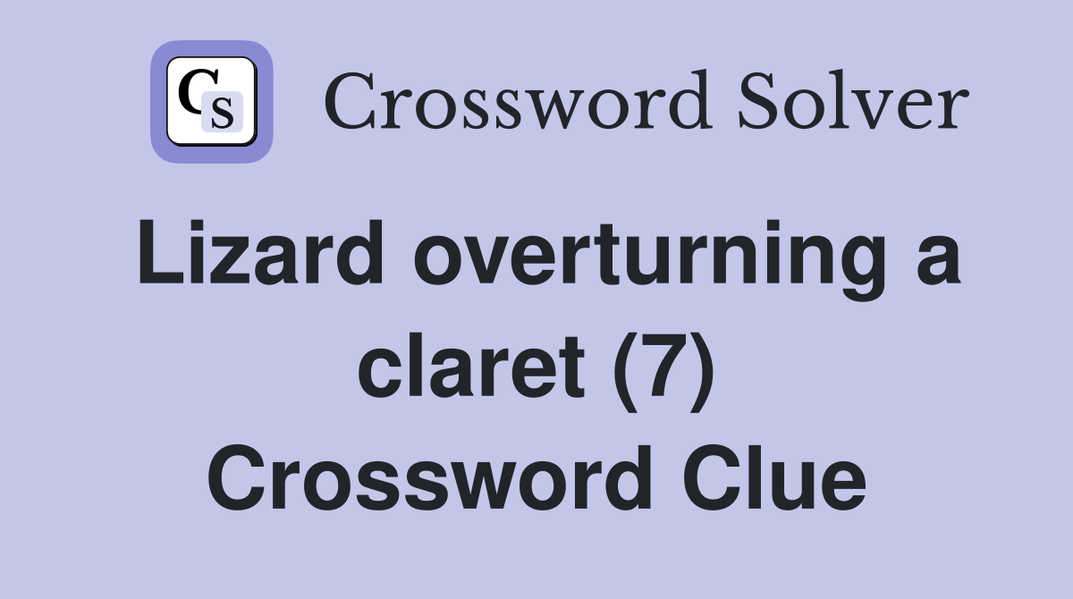 Lizard overturning a claret (7) Crossword Clue