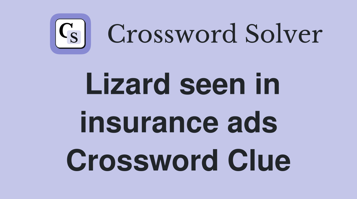 Lizard seen in insurance ads Crossword Clue