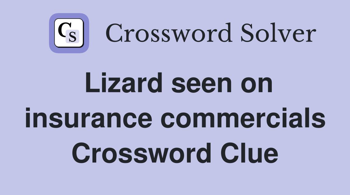 Lizard seen on insurance commercials Crossword Clue