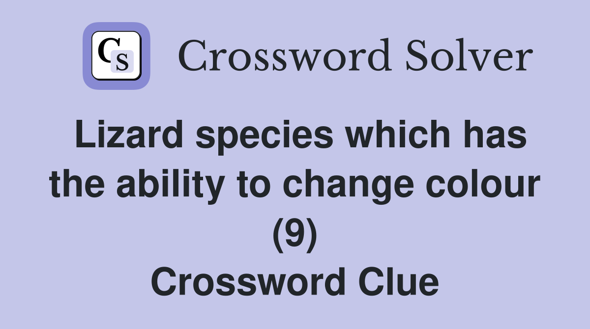 Lizard species which has the ability to change colour (9) Crossword Clue