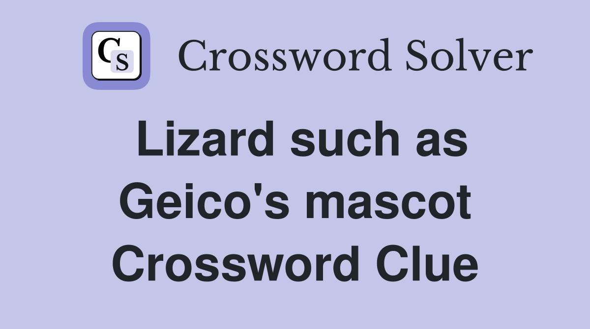 Lizard such as Geico's mascot Crossword Clue