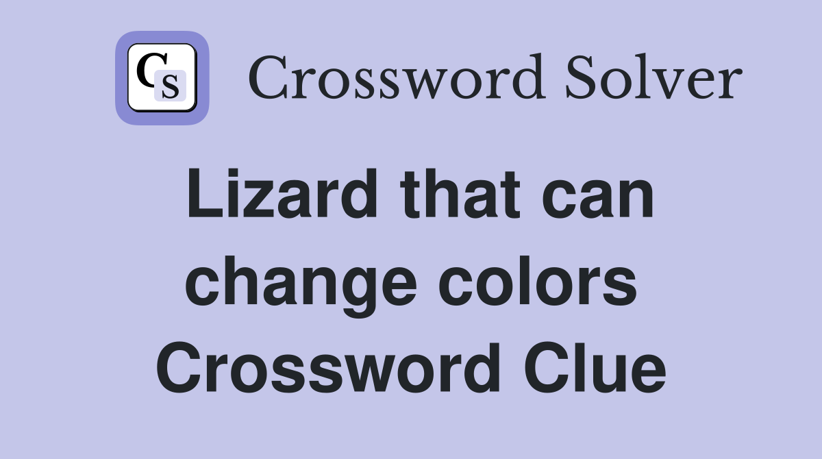 Lizard that can change colors Crossword Clue