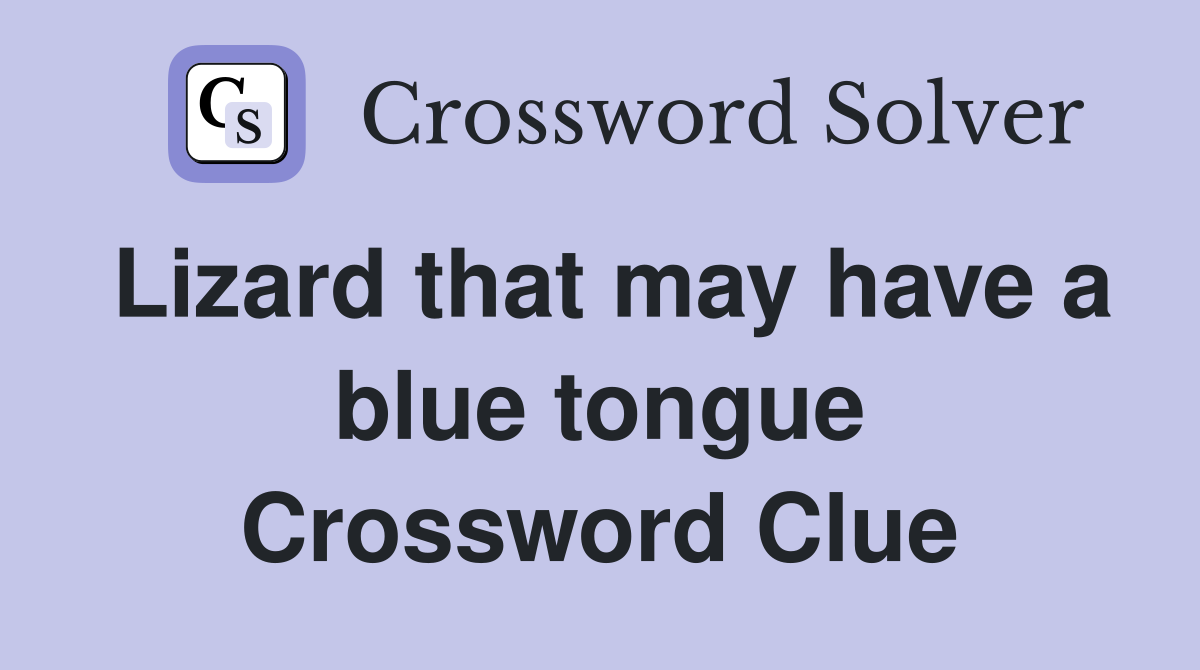 Lizard that may have a blue tongue Crossword Clue