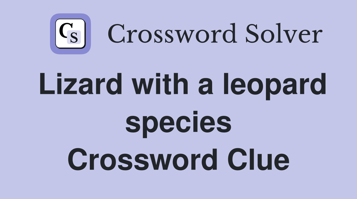 Lizard with a leopard species Crossword Clue