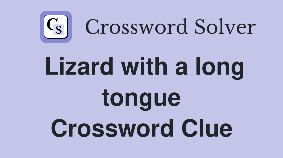 Lizard with a long tongue Crossword Clue