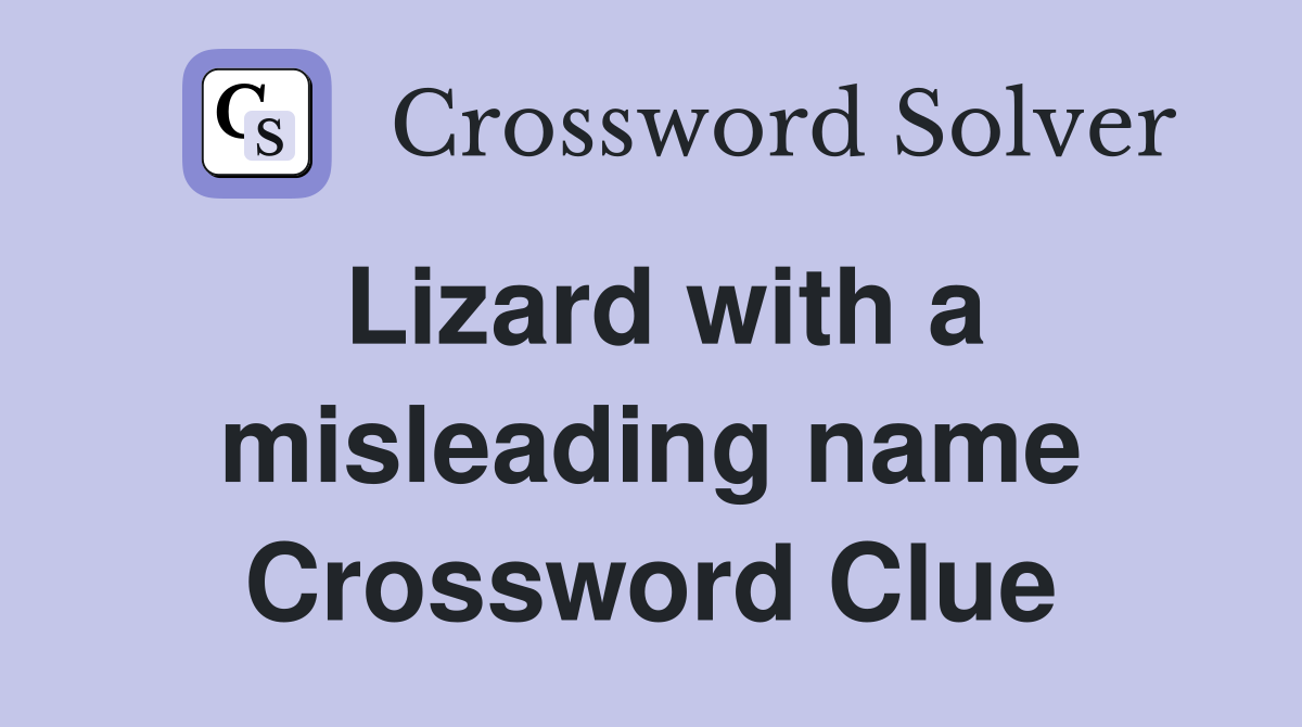 Lizard with a misleading name Crossword Clue