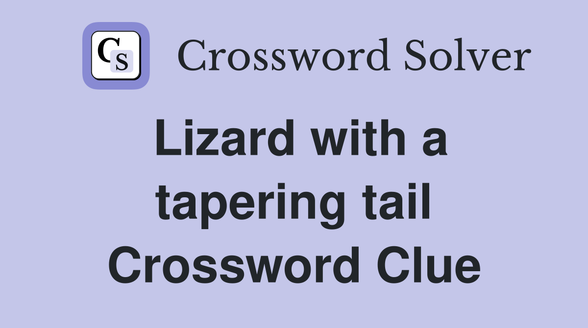 Lizard with a tapering tail Crossword Clue