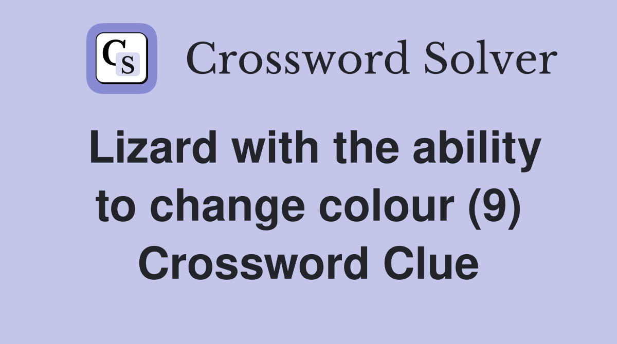 Lizard with the ability to change colour (9) Crossword Clue