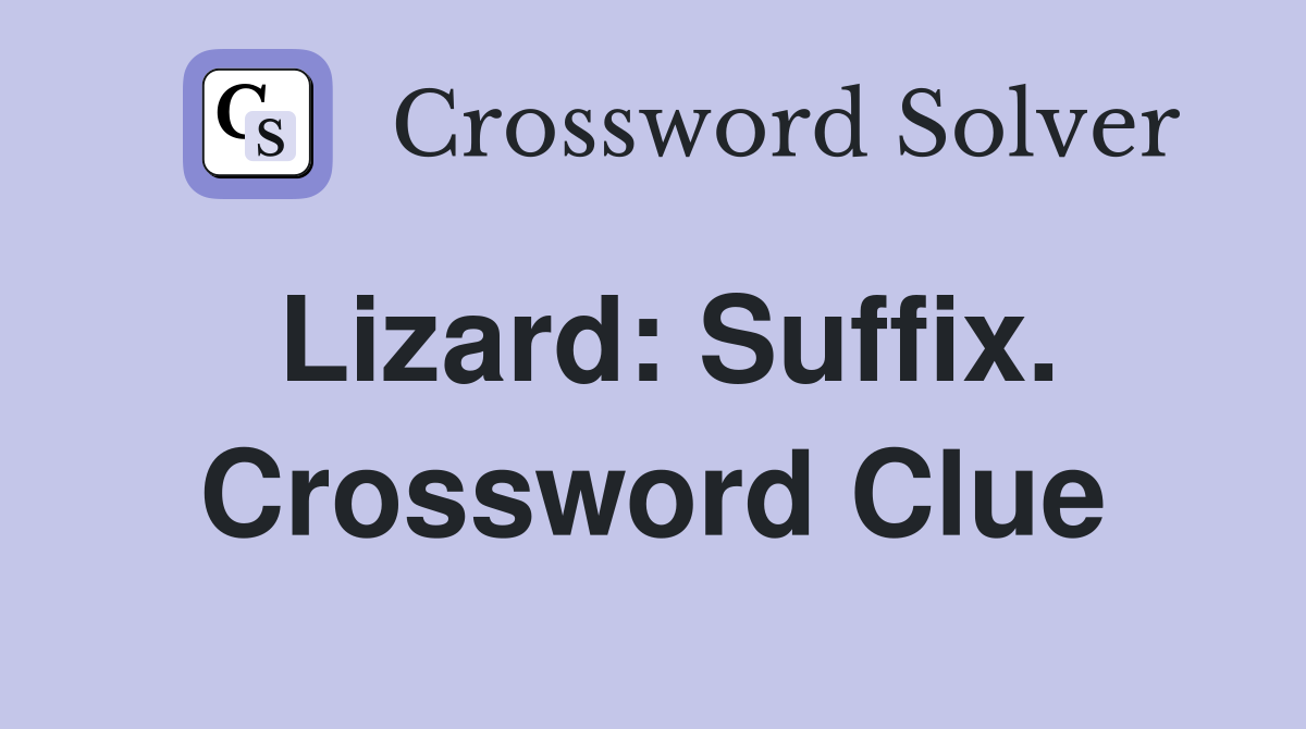 Lizard: Suffix. Crossword Clue
