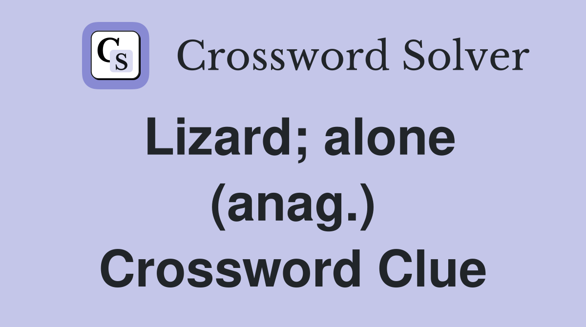 Lizard; alone (anag.) Crossword Clue