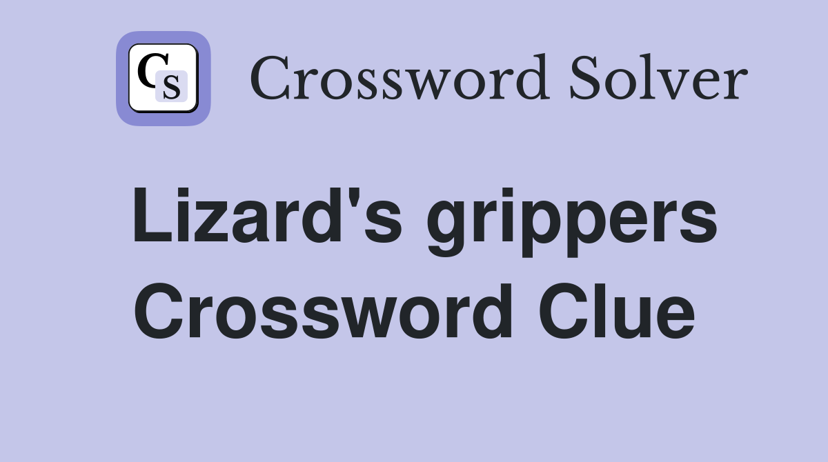 Lizard's grippers Crossword Clue