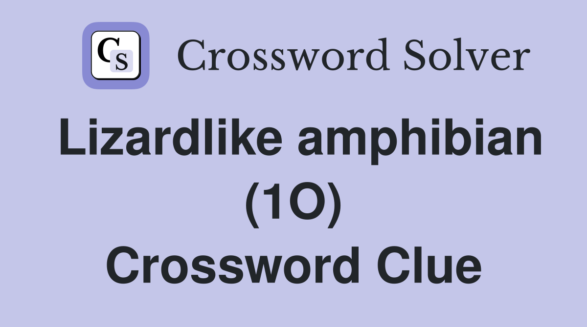 Lizardlike amphibian (1O) Crossword Clue