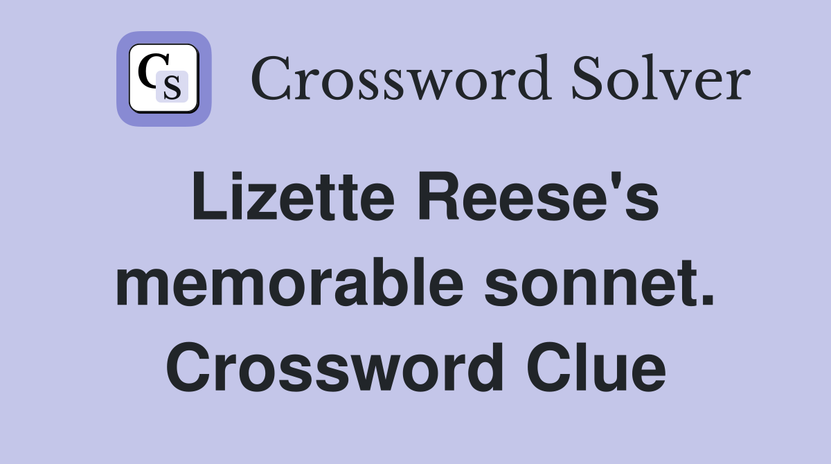 Lizette Reese's memorable sonnet. Crossword Clue
