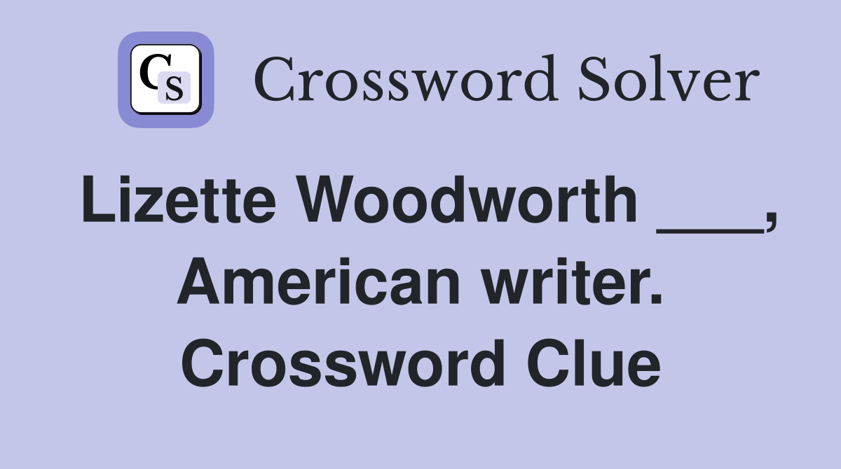 Lizette Woodworth ___, American writer. Crossword Clue