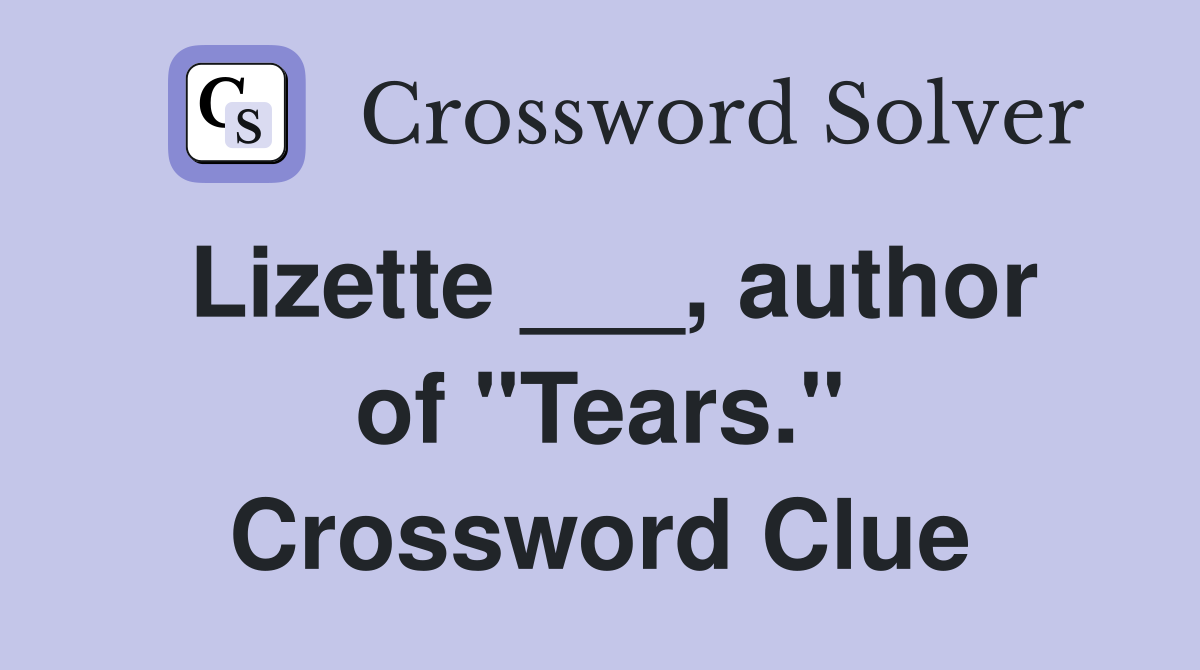 Lizette ___, author of "Tears." Crossword Clue