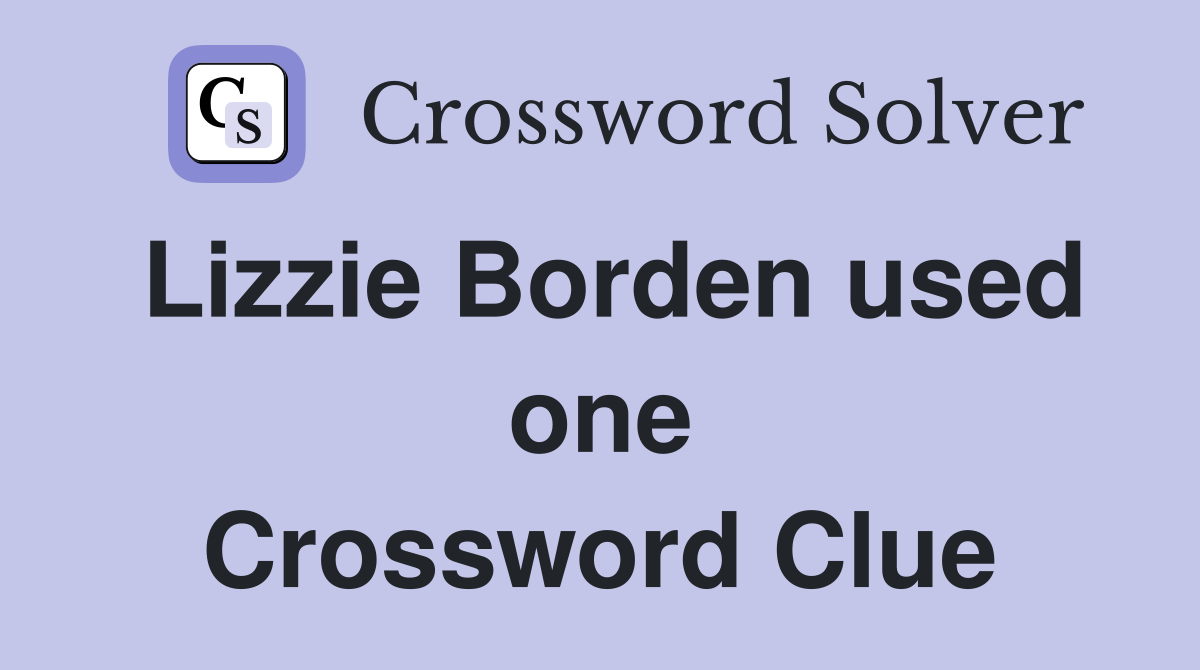 Lizzie Borden used one Crossword Clue