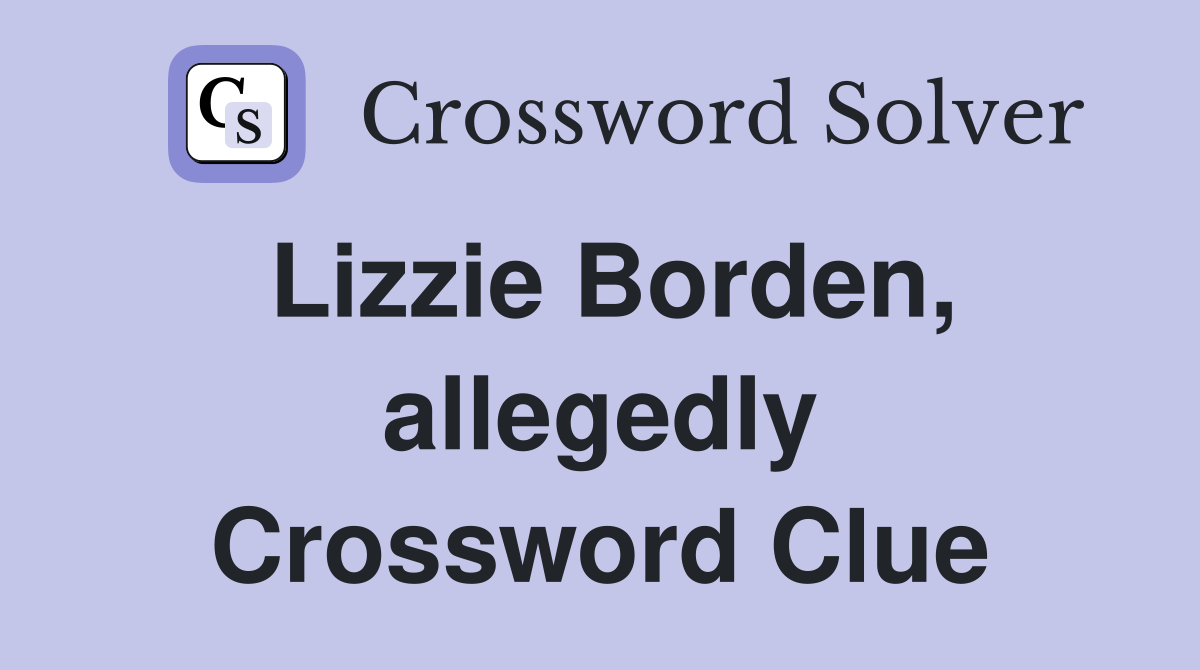 Lizzie Borden, allegedly Crossword Clue