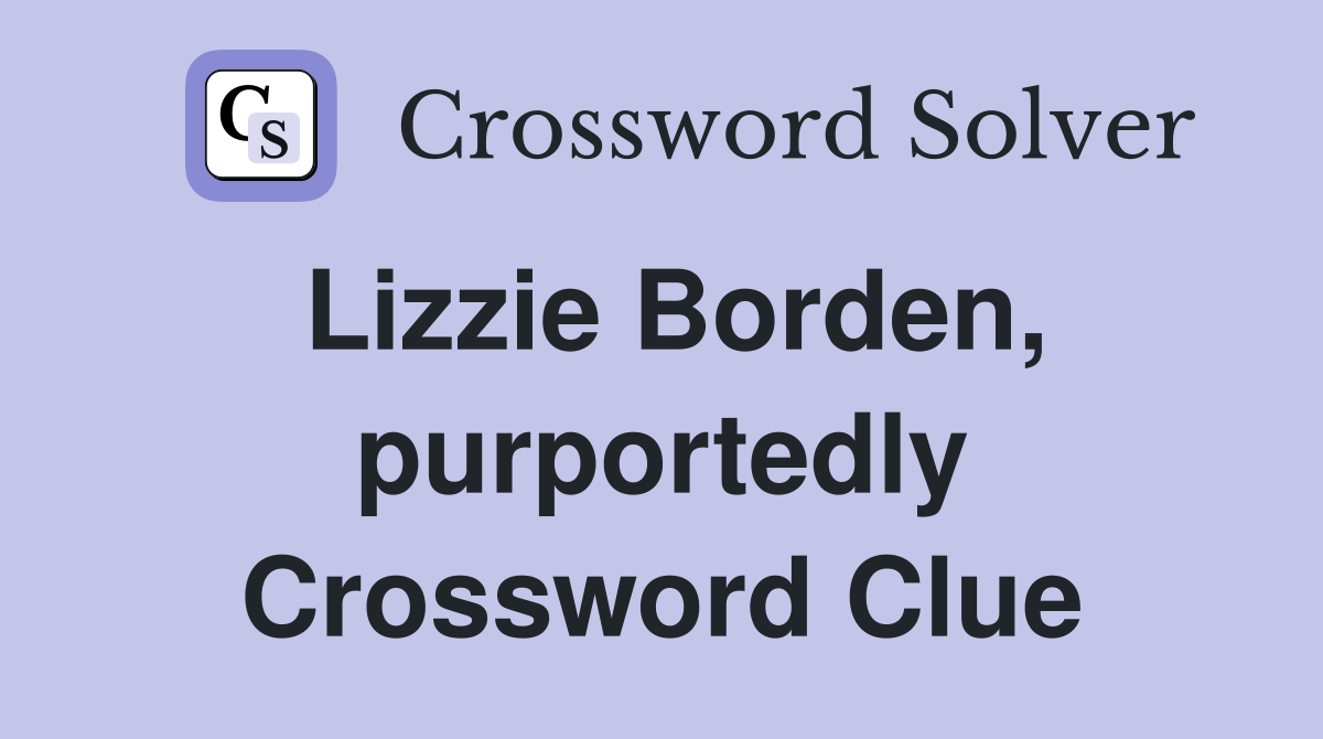Lizzie Borden, purportedly Crossword Clue
