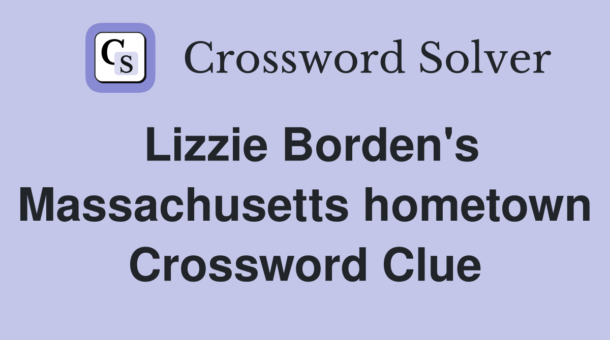 Lizzie Borden's Massachusetts hometown Crossword Clue