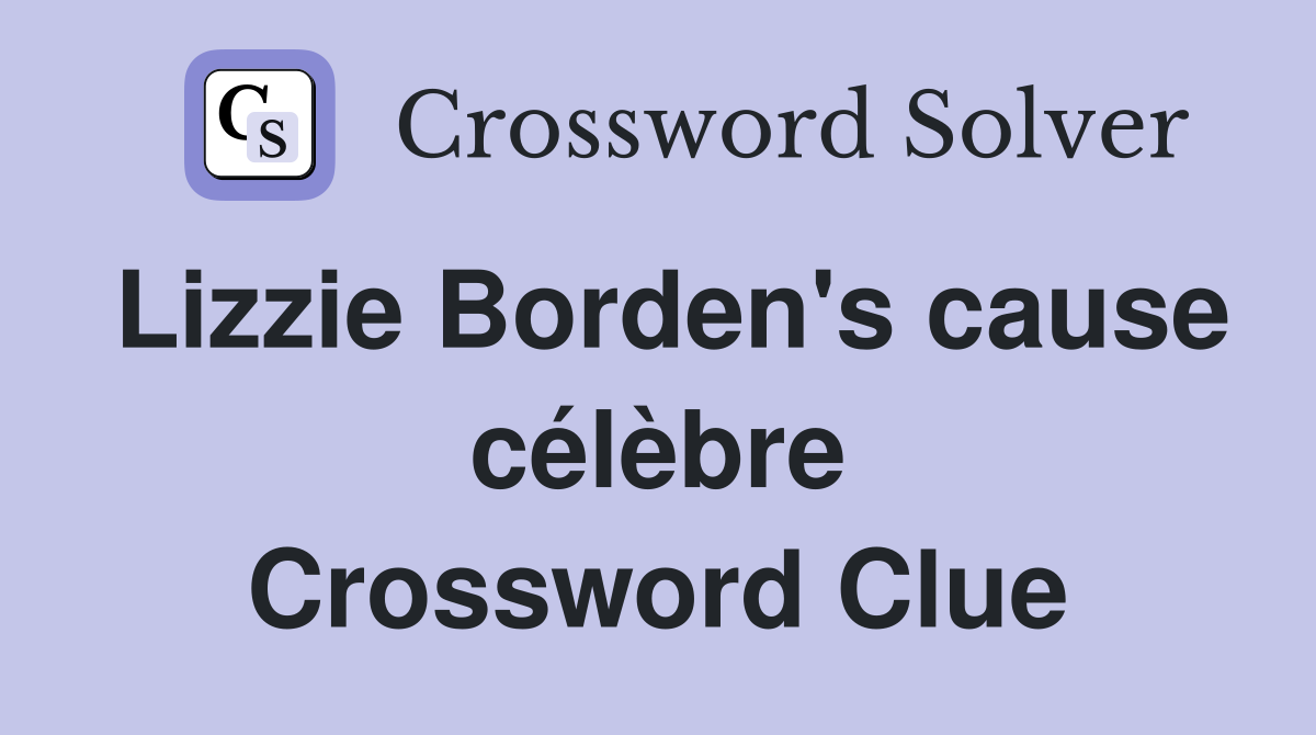 Lizzie Borden's cause célèbre Crossword Clue