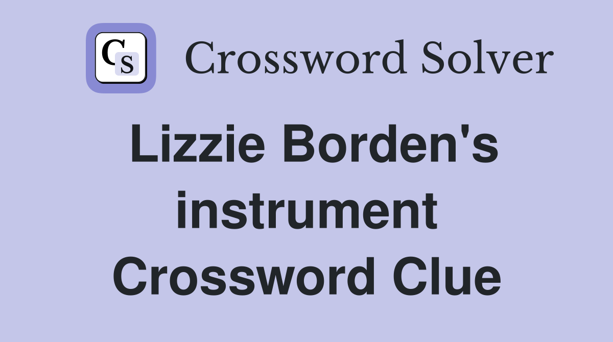 Lizzie Borden's instrument Crossword Clue