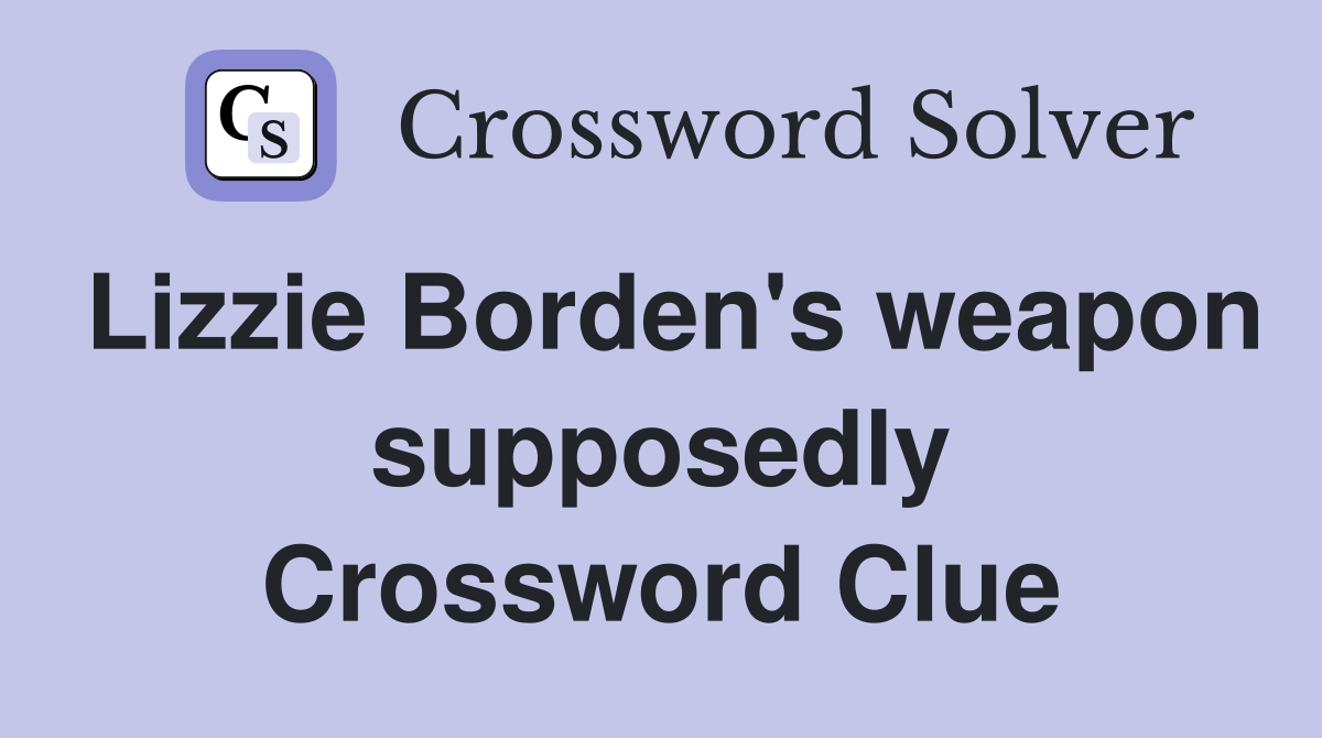 Lizzie Borden's weapon supposedly Crossword Clue