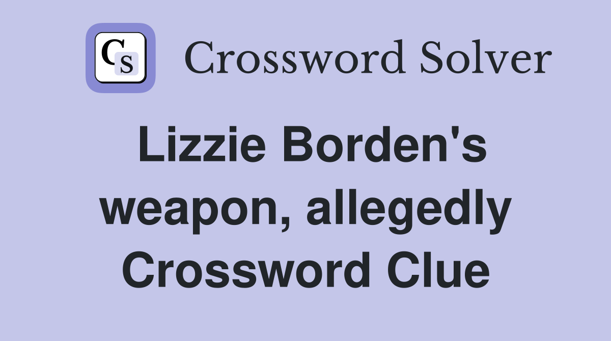 Lizzie Borden's weapon, allegedly Crossword Clue