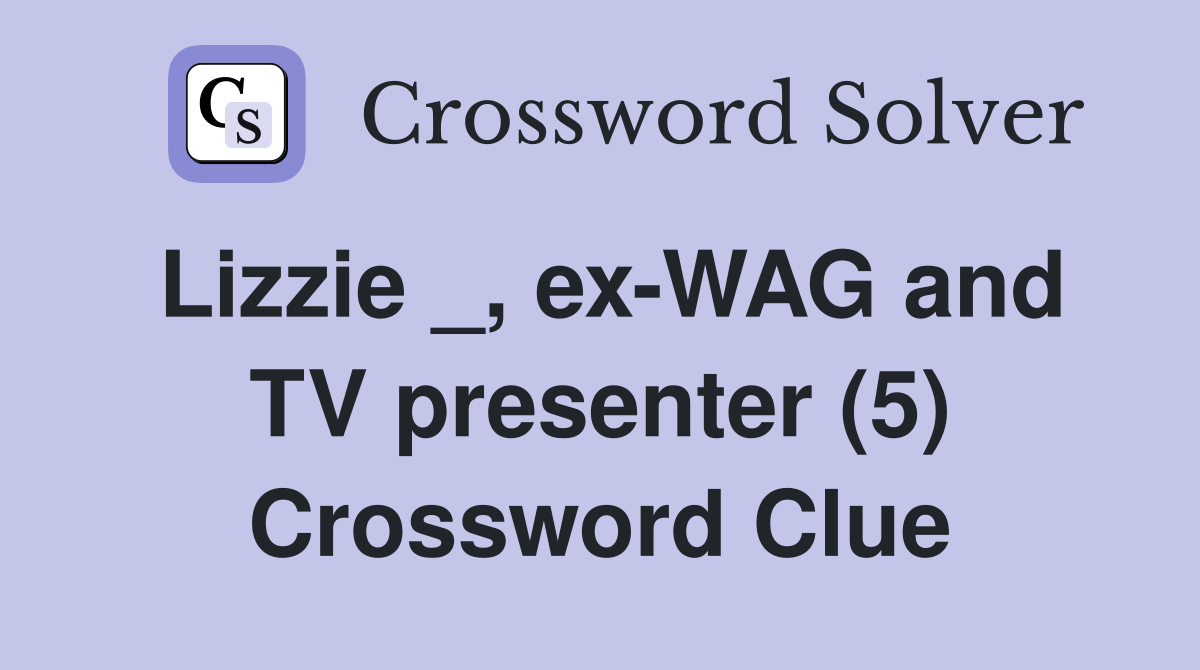 Lizzie _, ex-WAG and TV presenter (5) Crossword Clue