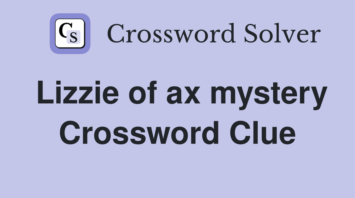 Lizzie of ax mystery Crossword Clue