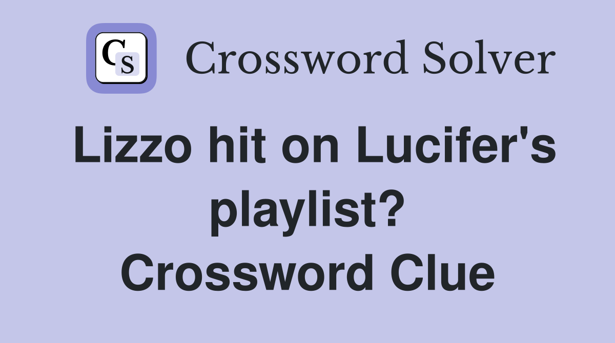 Lizzo hit on Lucifer's playlist? Crossword Clue