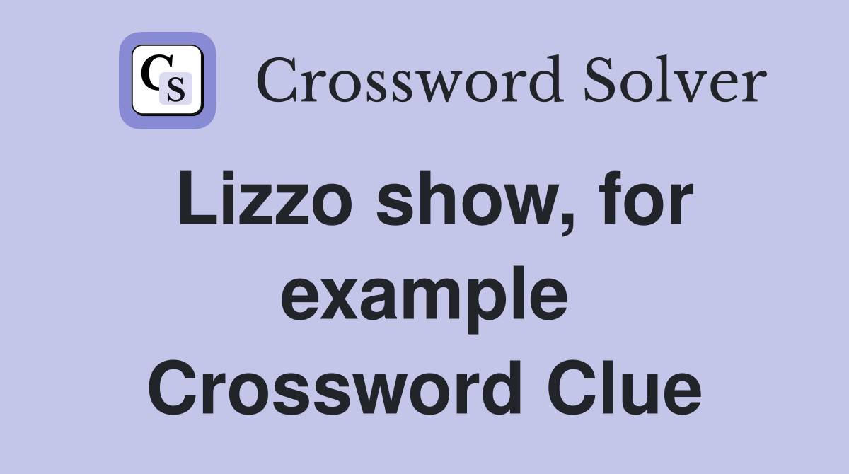 Lizzo show, for example Crossword Clue