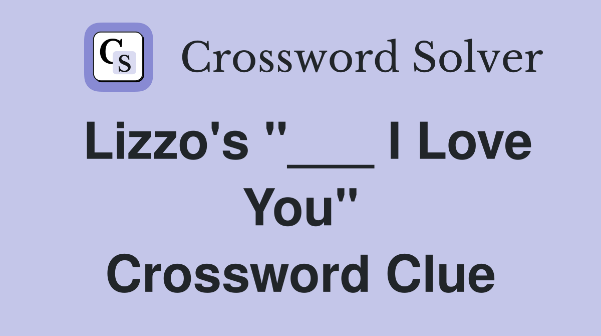 Lizzo's "___ I Love You" Crossword Clue