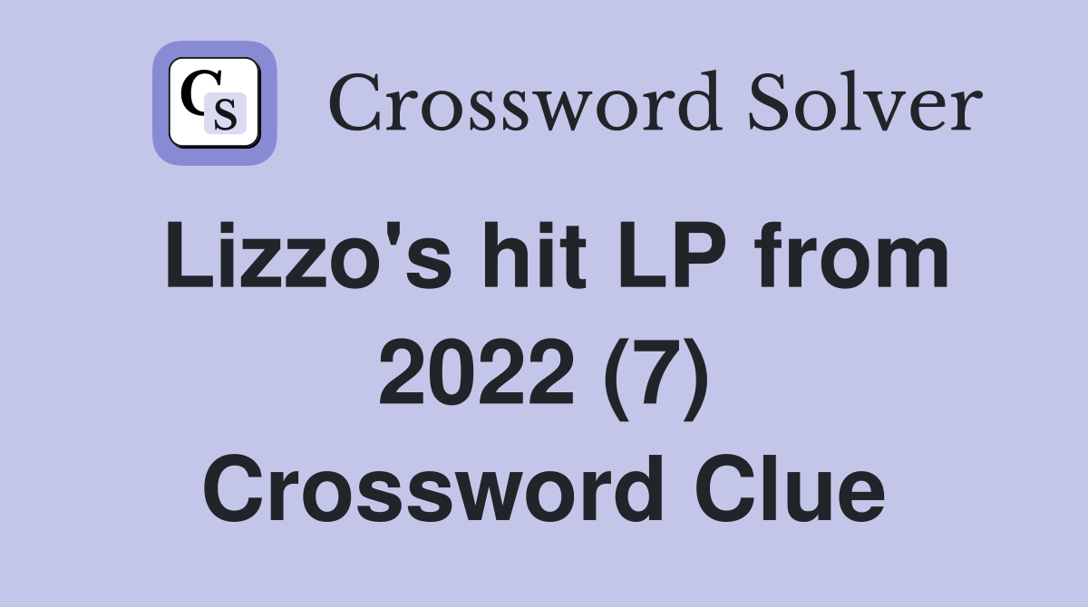 Lizzo's hit LP from 2022 (7) Crossword Clue