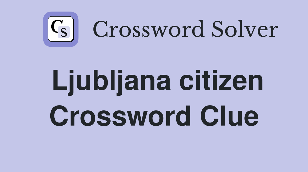 Ljubljana citizen Crossword Clue