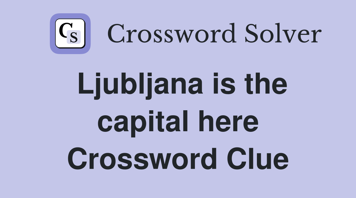 Ljubljana is the capital here Crossword Clue