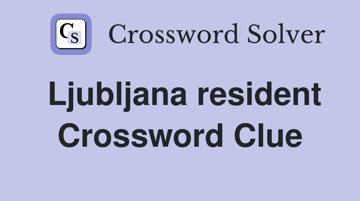 Ljubljana resident Crossword Clue