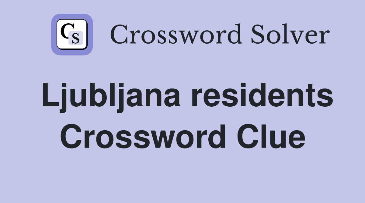Ljubljana residents Crossword Clue