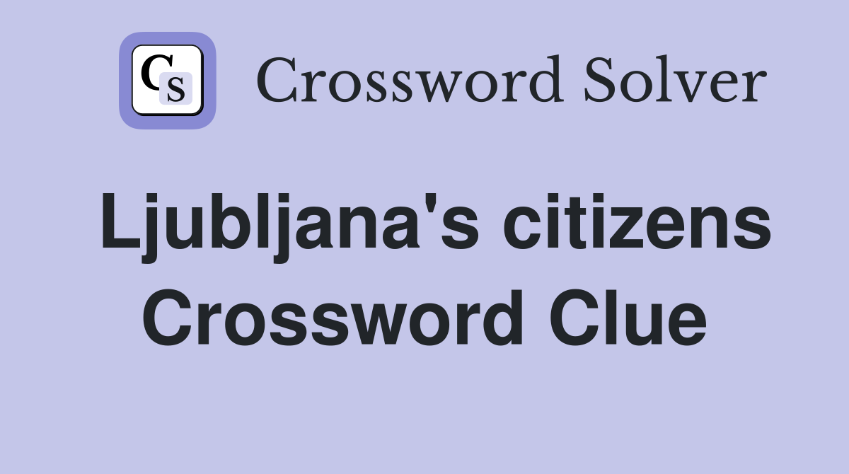 Ljubljana's citizens Crossword Clue