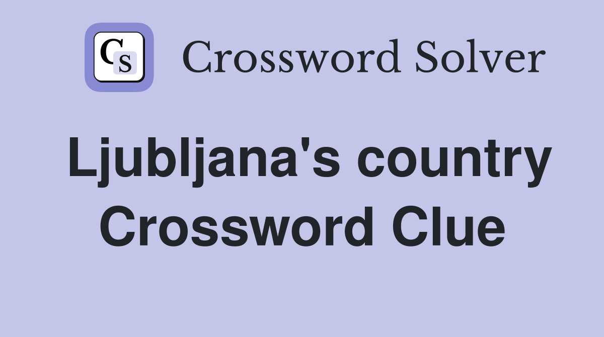 Ljubljana's country Crossword Clue