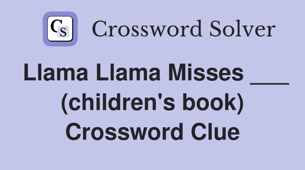 Llama Llama Misses ___ (children's book) Crossword Clue