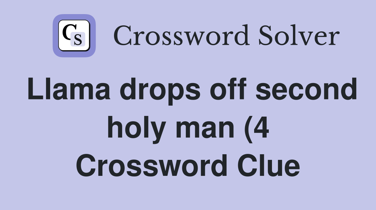 Llama drops off second holy man (4) Crossword Clue Answers Llama drops off second holy man (4) Crossword Clue Answers