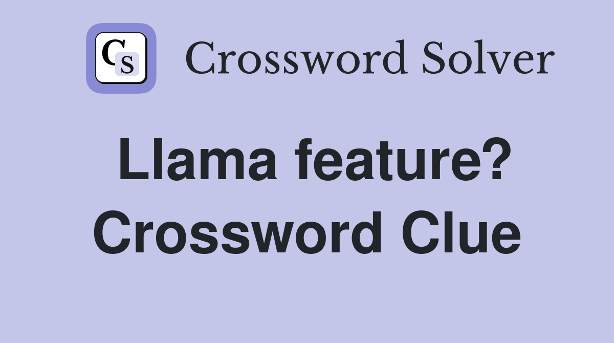 Llama feature? Crossword Clue