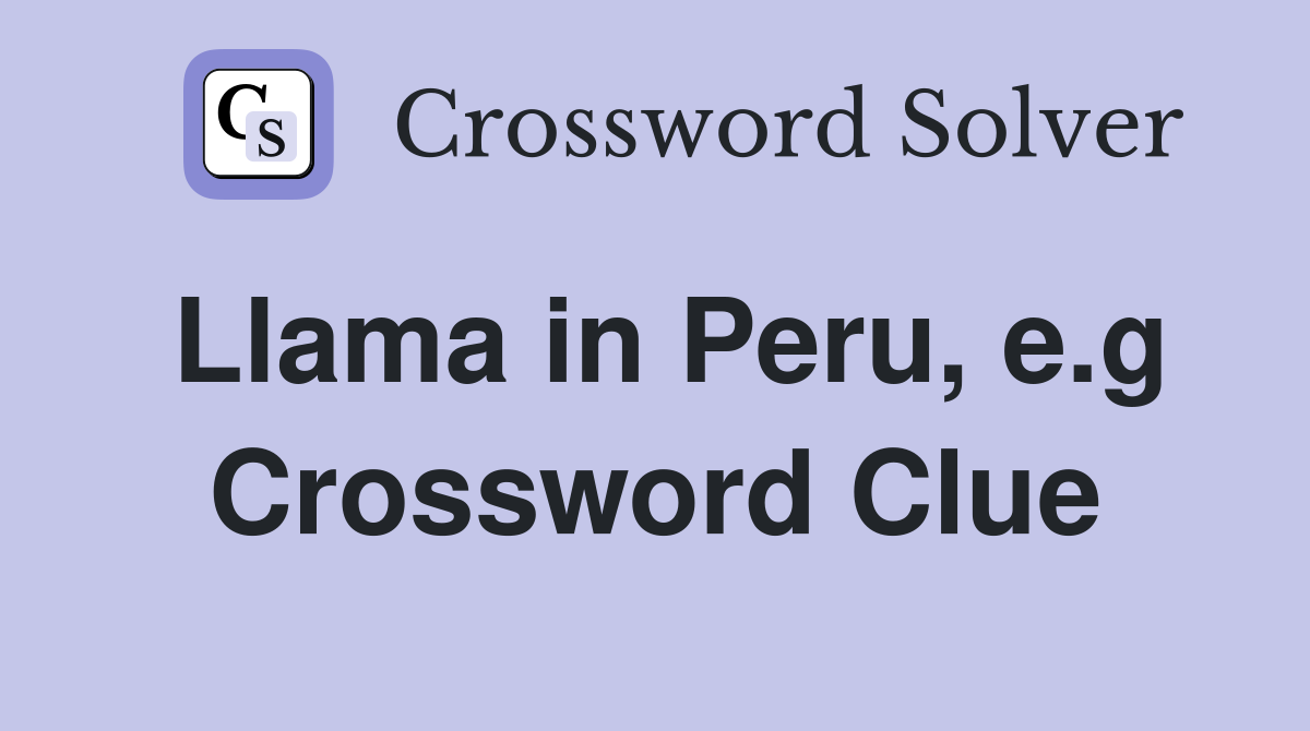 Llama in Peru, e.g Crossword Clue