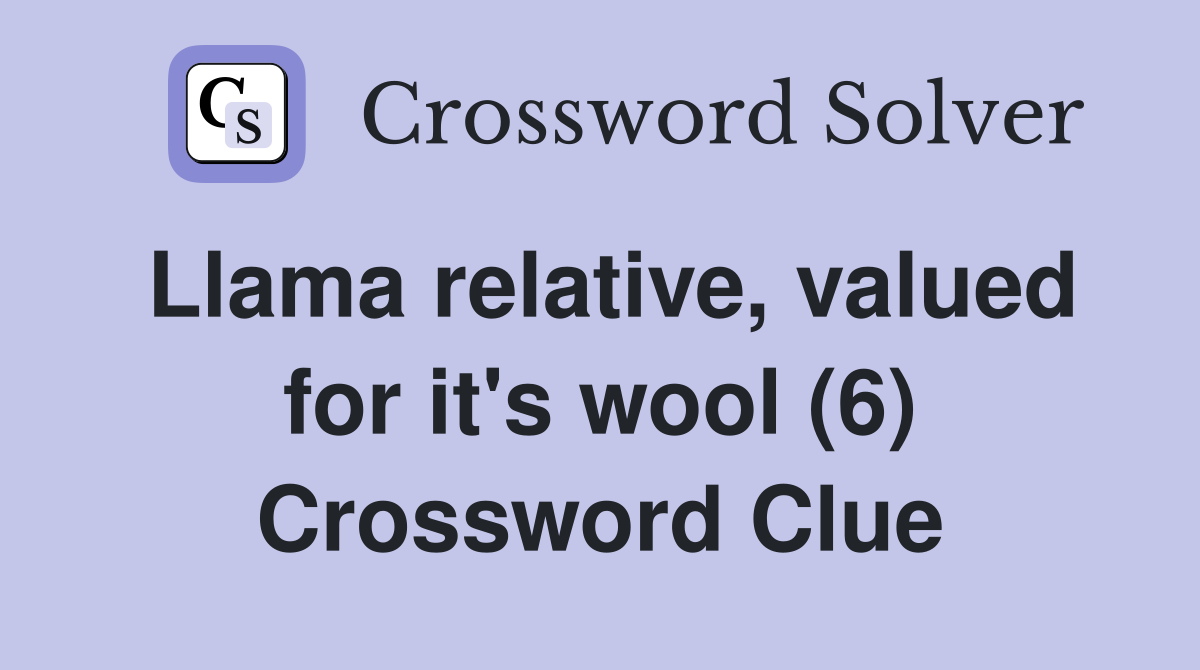 Llama relative, valued for it's wool (6) Crossword Clue
