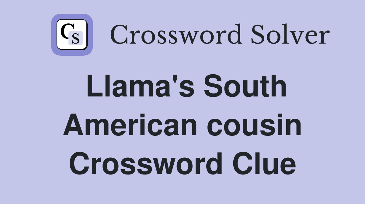 Llama's South American cousin Crossword Clue